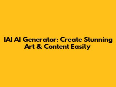 IAI AI Generator: Create Stunning Art & Content Easily