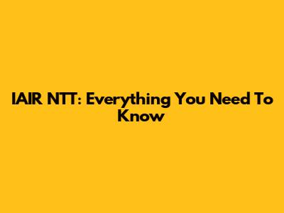 IAIR NTT: Everything You Need To Know