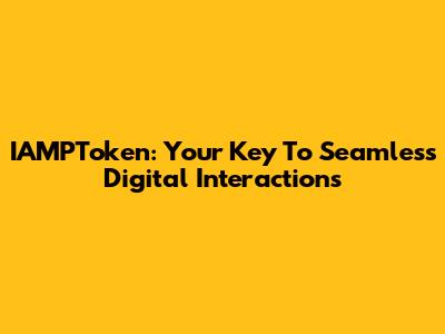 IAMPToken: Your Key To Seamless Digital Interactions
