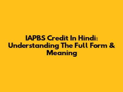 IAPBS Credit In Hindi: Understanding The Full Form & Meaning