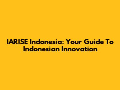 IARISE Indonesia: Your Guide To Indonesian Innovation
