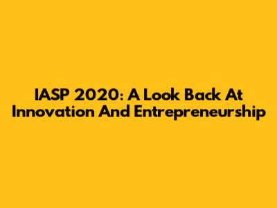 IASP 2020: A Look Back At Innovation And Entrepreneurship
