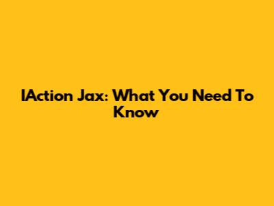 IAction Jax: What You Need To Know
