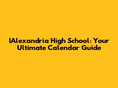 IAlexandria High School: Your Ultimate Calendar Guide