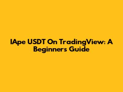 IApe USDT On TradingView: A Beginner's Guide
