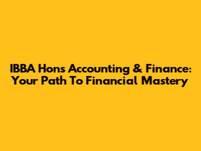 IBBA Hons Accounting & Finance: Your Path To Financial Mastery