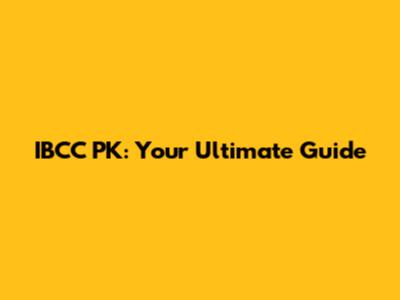 IBCC PK: Your Ultimate Guide