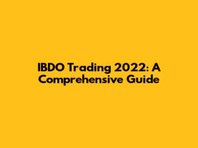 IBDO Trading 2022: A Comprehensive Guide