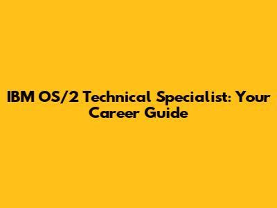 IBM OS/2 Technical Specialist: Your Career Guide
