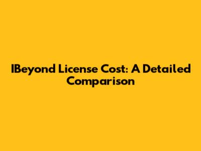 IBeyond License Cost: A Detailed Comparison