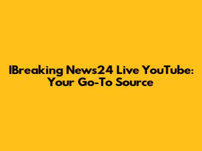 IBreaking News24 Live YouTube: Your Go-To Source