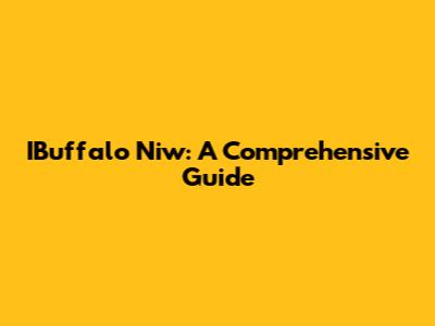 IBuffalo Niw: A Comprehensive Guide