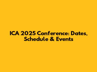 ICA 2025 Conference: Dates, Schedule & Events