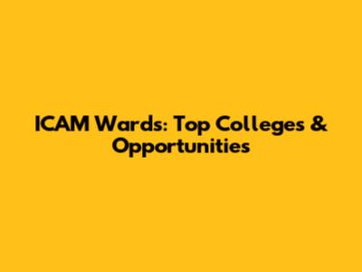 ICAM Wards: Top Colleges & Opportunities