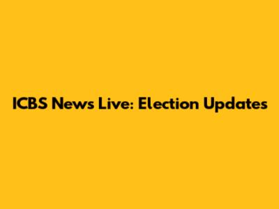 ICBS News Live: Election Updates