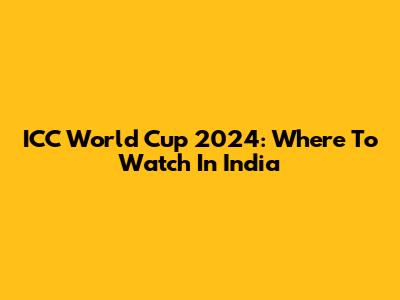 ICC World Cup 2024: Where To Watch In India