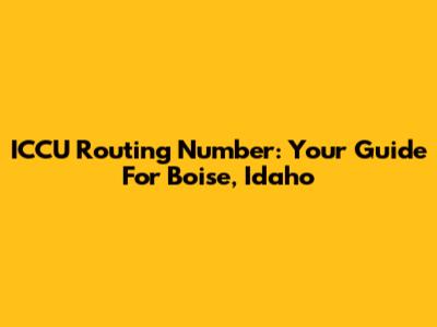ICCU Routing Number: Your Guide For Boise, Idaho