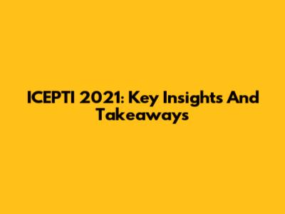 ICEPTI 2021: Key Insights And Takeaways