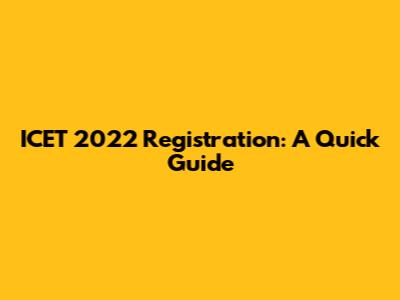 ICET 2022 Registration: A Quick Guide