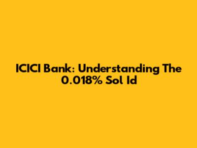 ICICI Bank: Understanding The 0.018% Sol Id