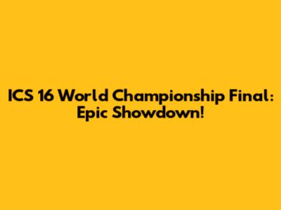 ICS 16 World Championship Final: Epic Showdown!