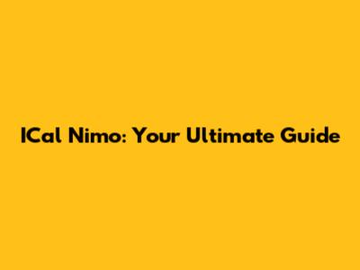ICal Nimo: Your Ultimate Guide