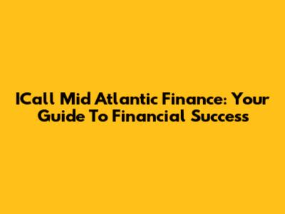 ICall Mid Atlantic Finance: Your Guide To Financial Success