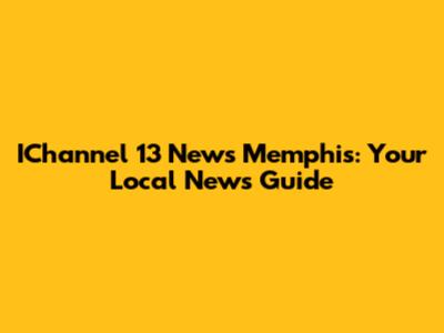 IChannel 13 News Memphis: Your Local News Guide