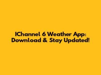 IChannel 6 Weather App: Download & Stay Updated!