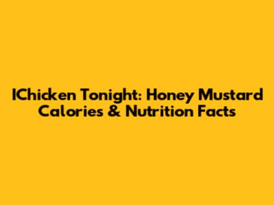IChicken Tonight: Honey Mustard Calories & Nutrition Facts