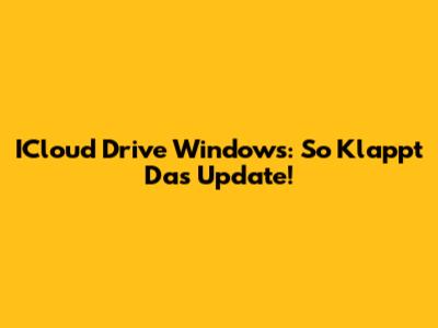 ICloud Drive Windows: So Klappt Das Update!