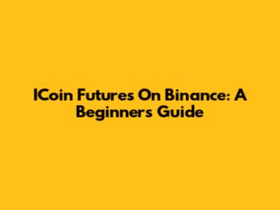 ICoin Futures On Binance: A Beginner's Guide