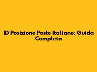 ID Posizione Poste Italiane: Guida Completa