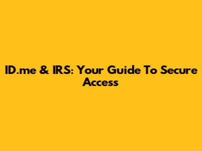 ID.me & IRS: Your Guide To Secure Access