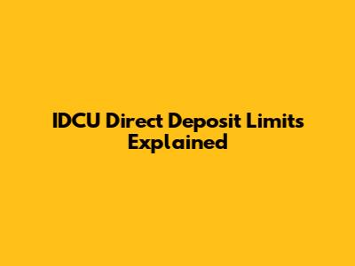 IDCU Direct Deposit Limits Explained