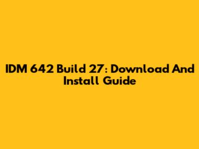 IDM 642 Build 27: Download And Install Guide