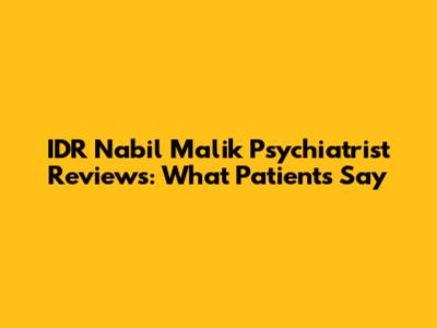 IDR Nabil Malik Psychiatrist Reviews: What Patients Say