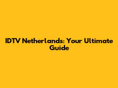 IDTV Netherlands: Your Ultimate Guide