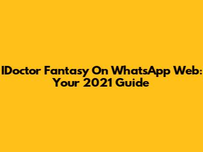 IDoctor Fantasy On WhatsApp Web: Your 2021 Guide
