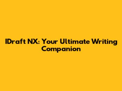 IDraft NX: Your Ultimate Writing Companion