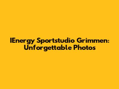 IEnergy Sportstudio Grimmen: Unforgettable Photos