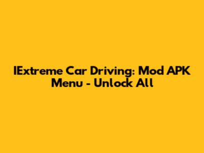 IExtreme Car Driving: Mod APK Menu - Unlock All