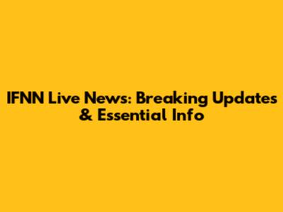 IFNN Live News: Breaking Updates & Essential Info
