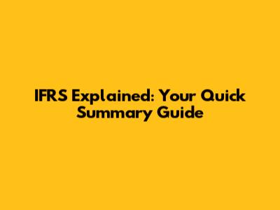 IFRS Explained: Your Quick Summary Guide