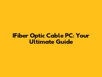 IFiber Optic Cable PC: Your Ultimate Guide