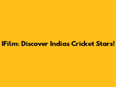 IFilm: Discover India's Cricket Stars!