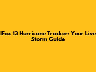 IFox 13 Hurricane Tracker: Your Live Storm Guide