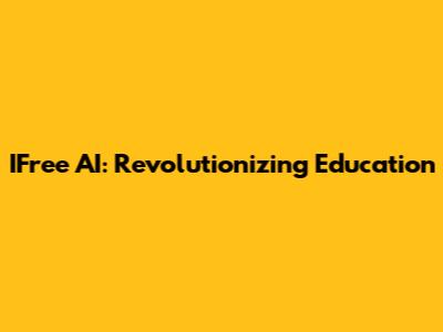 IFree AI: Revolutionizing Education