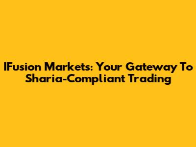 IFusion Markets: Your Gateway To Sharia-Compliant Trading