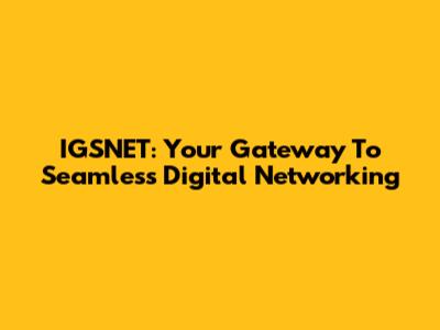 IGSNET: Your Gateway To Seamless Digital Networking